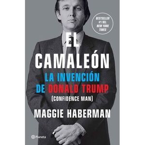 El Camaleón: La Invención de Donald Trump / Confidence Man -- Maggie Haberman